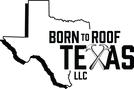 Born to Roof Texas, LLC Logo